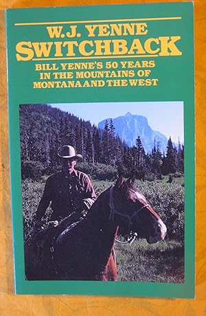 Switchback: Bill Yenne's 50 years in the mountains of Montana and the west