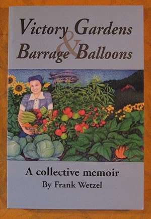 Victory Gardens and Barrage Balloons: A Collective Memoir