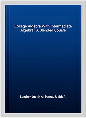 Image du vendeur pour College Algebra With Intermediate Algebra : A Blended Course mis en vente par GreatBookPricesUK