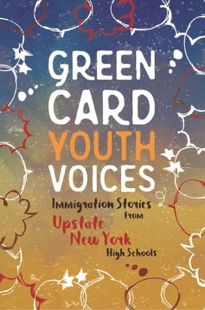 Seller image for Green Card Youth Voices : Immigration Stories from Upstate New York High Schools for sale by GreatBookPrices