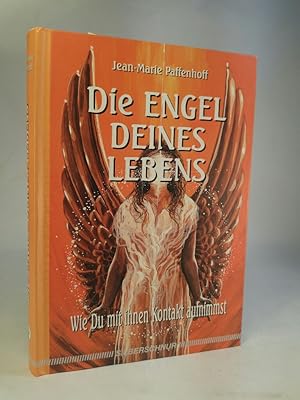 Die Engel deines Lebens. Wie Du mit ihnen Kontakt aufnimmst