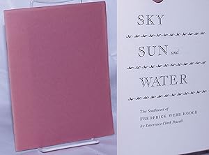 Sky Sun and Water; The Southwest of Frederick Webb Hodge. Designed and printed by Ward Ritchie . ...