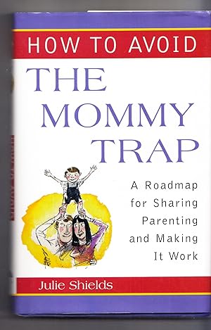 Seller image for How to Avoid the Mommy Trap: A Roadmap for Sharing parenting and Making It Work for sale by Adventures Underground