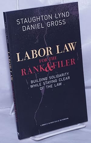 Seller image for Labor law for the rank & filer, building solidarity while staying clear of the law for sale by Bolerium Books Inc.