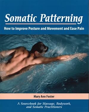 Seller image for Somatic Patterning : How to Improve Posture and Movement and Ease Pain for sale by GreatBookPricesUK