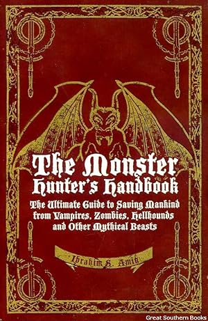 Imagen del vendedor de The Monster Hunter's Handbook: The Ultimate Guide to Saving Mankind from Vampires, Zombies, Hellhounds and Other Mythical Beasts a la venta por Great Southern Books