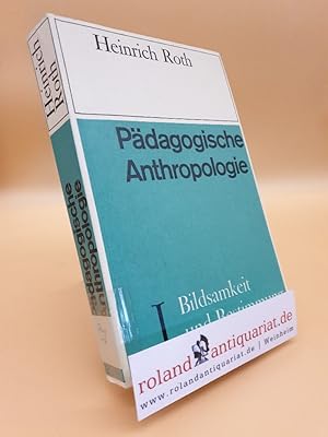 Roth, Heinrich: Pädagogische Anthropologie Teil: Bd. 1., Bildsamkeit und Bestimmung