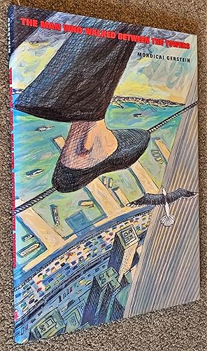 The Man Who Walked Between the Towers by Mordicai Gerstein The Man Who Walked Between the Towers by Mordicai Gerstein