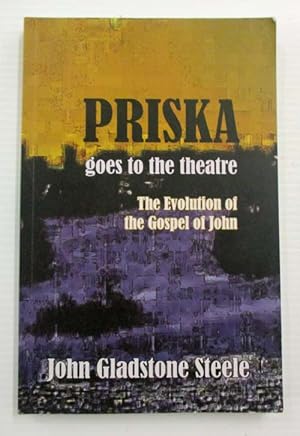 Priska Goes to the Theatre The Evolution of the Gospel of John (Signed by Author)