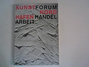 Seller image for Kunstforum Nord. Hafen Handel Arbeit. Kunsthaus Hamburg 14.4.89 - 14.5.89 . for sale by ANTIQUARIAT FRDEBUCH Inh.Michael Simon