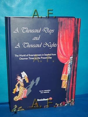 Seller image for A Thousand Days and a Thousand Nights - The World of Entertainment in Istanbul from Ottoman Times to the Present Day, for sale by Antiquarische Fundgrube e.U.