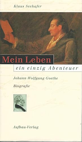 Bild des Verkufers fr Mein Leben ein einzig Abenteuer. Johann Wolfgang Goethe. Biografie. zum Verkauf von Lewitz Antiquariat