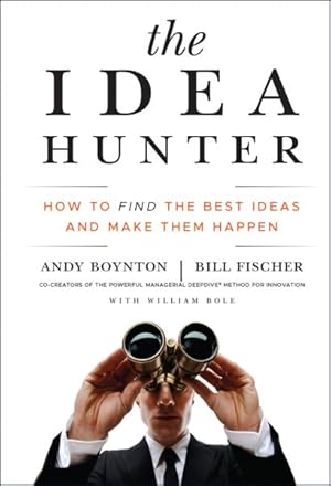 Imagen del vendedor de Idea Hunter : How to Find the Best Ideas and Make Them Happen a la venta por GreatBookPrices