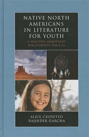 Imagen del vendedor de Native North Americans in Literature for Youth : A Selective Annotated Bibliography for K-12 a la venta por GreatBookPricesUK