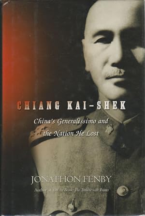 Imagen del vendedor de Chiang Kai-Shek. China's Generalissimo and the Nation He Lost. a la venta por Asia Bookroom ANZAAB/ILAB