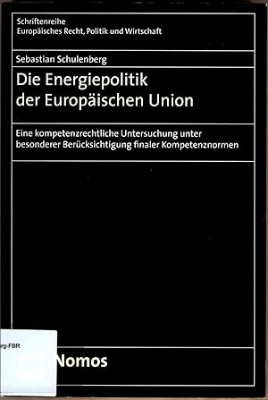 Seller image for Die Energiepolitik der Europischen Union Eine kompetenzrechtliche Untersuchung unter besonderer Bercksichtigung finaler Kompetenznormen for sale by avelibro OHG