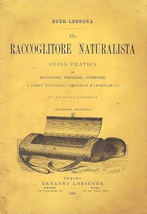 Seller image for Il raccoglitore naturalista. Guida pratica per raccogliere, preparare, conservare i corpi naturali, organici e inorganici. for sale by DARIS SAS