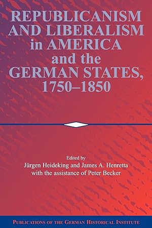 Seller image for Republicanism and Liberalism in America and the German States, 1750-1850 for sale by moluna