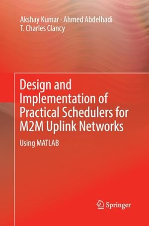 Imagen del vendedor de Design and Implementation of Practical Schedulers for M2M Uplink Networks a la venta por moluna