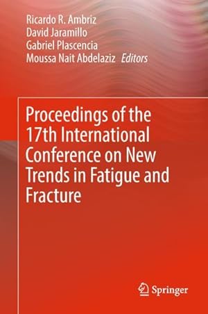 Bild des Verkufers fr Proceedings of the 17th International Conference on New Trends in Fatigue and Fracture zum Verkauf von moluna