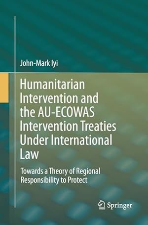 Seller image for Humanitarian Intervention and the AU-ECOWAS Intervention Treaties Under International Law for sale by moluna