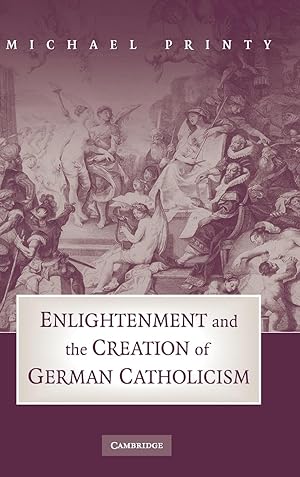 Image du vendeur pour Enlightenment and the Creation of German Catholicism mis en vente par moluna