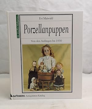 Porzellanpuppen. Von den Anfängen bis 1930. Mit aktuellen Marktpreisen. Battenberg-Antiquitäten-K...