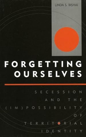 Seller image for Forgetting Ourselves : Secession and the Impossibility of Territorial Identity for sale by GreatBookPricesUK