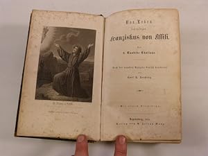 Bild des Verkufers fr Das Leben des heiligen Franziskus von Assisi. Nach der neuesten Ausgabe deutsch bearbeitet. zum Verkauf von Antiquariat Bookfarm