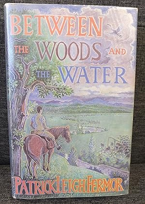 Between the Woods and the Water by Patrick Leigh Fermor Between the Woods and the Water by Patrick Leigh Fermor