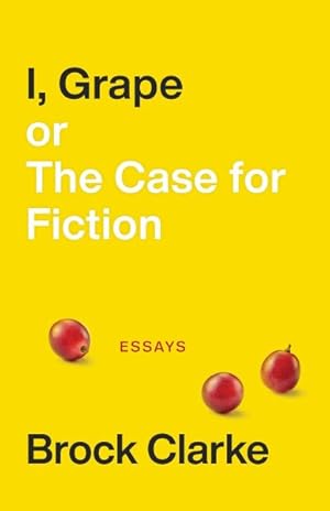 Seller image for I, Grape Or, the Case for Fiction : Essays for sale by GreatBookPricesUK