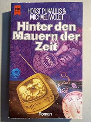 Hinter den Mauern der Zeit. Roman. u. Michael Iwoleit / Heyne-Bücher / 6 / Heyne-Science-fiction ...