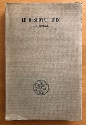 Le Despotat Grec de Morée (1262-1460). Tome premier. Historie politique. (Collection de L'Institu...
