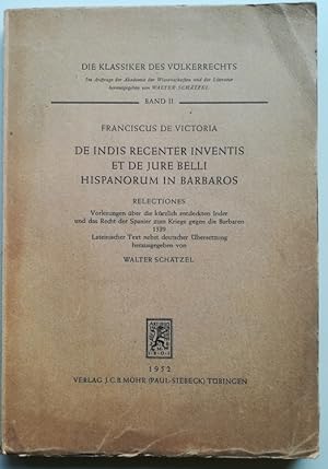 De Indis Recenter Inventis et de Jure Belli Hispanorum in Barbaros. RElectiones. Vorlesungen über...