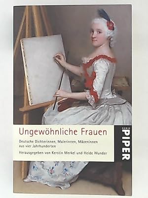 Ungewöhnliche Frauen: Deutsche Dichterinnen, Malerinnen, Mäzeninnen aus vier Jahrhunderten (Piper...