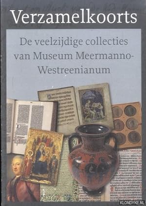 Seller image for Verzamelkoorts: de veelzijdige collecties van Museum Meermanno-Westreenianum : zeven opstellen ter gelegenheid van het afscheid van Jos van Heel als conservator for sale by Klondyke