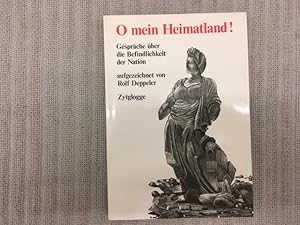 Bild des Verkufers fr O mein Heimatland! Gesprche ber die Befindlichkeit der Nation aufgezeichnet von Rolf Deppeler zum Verkauf von Genossenschaft Poete-Nscht