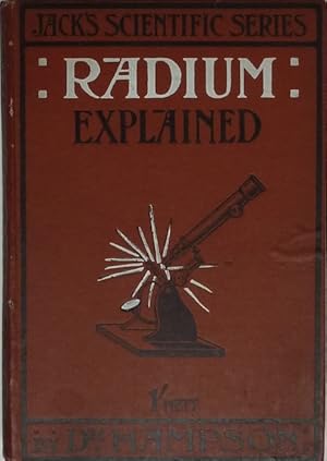 Seller image for Radium Explained A Popular Account of the Relations of Radium to the Natural World, to Scientific Thought, and to Human Life for sale by Mark Westwood Books PBFA