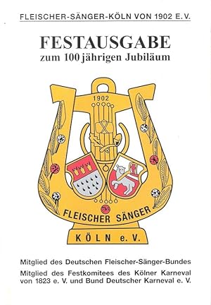 Fleischer-Sänger-Köln von 1902 e.V. Festgabe zum 100jährigen Jubiläum. Mitglied des Deutschen Fle...