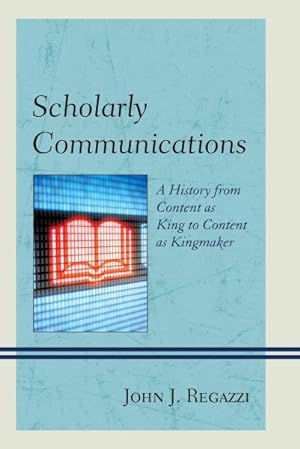 Image du vendeur pour Scholarly Communications : A History from Content As King to Content As Kingmaker mis en vente par GreatBookPricesUK
