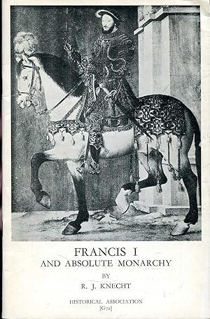 Bild des Verkufers fr Francis I and Absolute Monarchy (General Series No. 72) zum Verkauf von Pendleburys - the bookshop in the hills