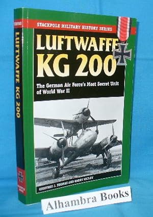 Immagine del venditore per Luftwaffe KG 200 : The German Air Force's Most Secret Unit of World War II - Stackpole Military History Series venduto da Alhambra Books