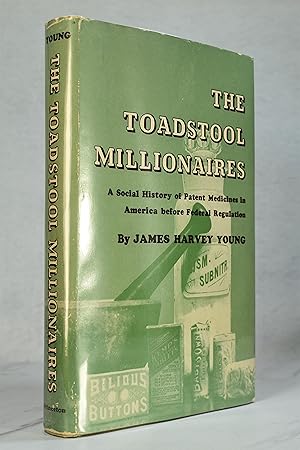 The Toadstool Millionaires: A Social History of Patent Medicines in America before Federal Regula...