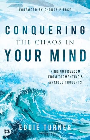 Image du vendeur pour Conquering the Chaos in Your Mind : Finding Freedom from Tormenting & Anxious Thoughts mis en vente par GreatBookPrices