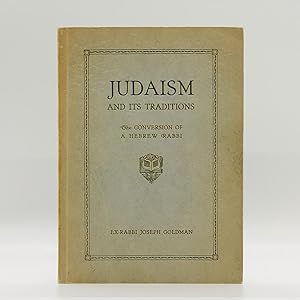 Judaism And Its Traditions; The Conversion of a Hebrew Rabbi ; by Ex-Rabbi Joseph Goldman