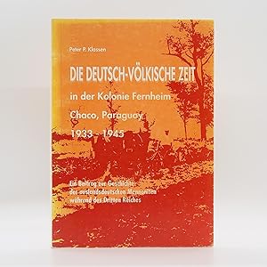 Seller image for Die Deutsch-Vlkische Zeit: in der Kolonie Fernheim, Chaco, Paraguay, 1933-1945 ; Ein Beitrag zur Geschichte der auslandsdeutschen Mennoniten wahrend des Dritten Reiches for sale by Black's Fine Books & Manuscripts