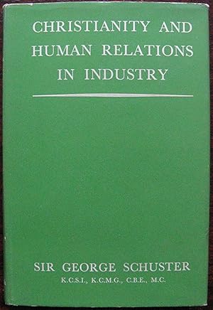 Image du vendeur pour Christianity and Human Relations in Industry by Sir George Schuster. 1952. 2nd Edition mis en vente par Vintagestan Books