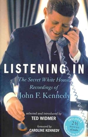 Imagen del vendedor de Listening in : The Secret White House Recordings of John F. Kennedy a la venta por GreatBookPrices