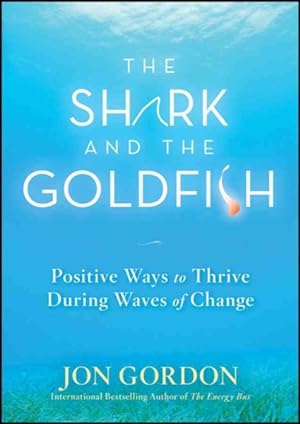 Seller image for Shark and the Goldfish : Positive Ways to Thrive During Waves of Change for sale by GreatBookPrices