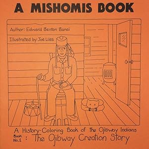 Image du vendeur pour Mishomis Book, a History-Coloring Book of the Ojibway Indians : The Ojibway Creation Story / Original Man Walks the Earth / Original Man & His Grandmother-no-ko-mis / the Earth's First People / the Great Food mis en vente par GreatBookPrices